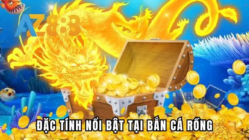 Điểm đặc sắc của bắn cá rồng AZ888 thu hút mọi người chơi