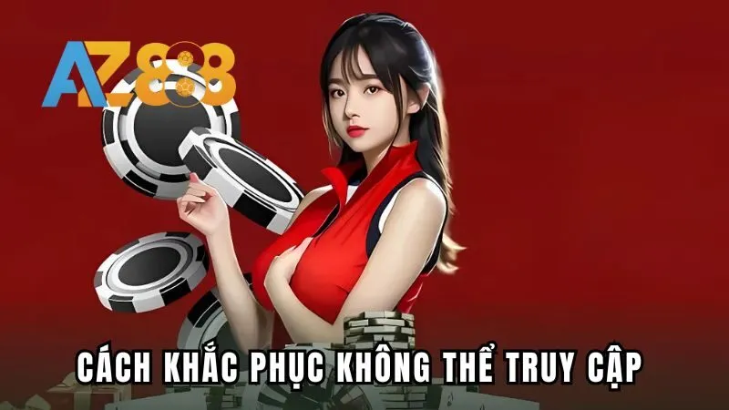 Cách khắc phục khi không thể truy cập AZ888