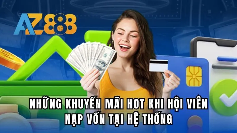 Những khuyến mãi hot khi hội viên nạp vốn tại hệ thống